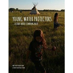 Young Water Protectors: A Story About Standing Rock, Paperback - Aslan Tudor imagine