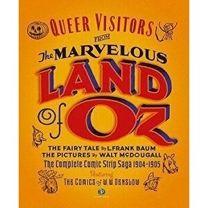 Queer Visitors from the Marvelous Land of Oz: The Complete Comic Book Saga, 1904-1905, Hardcover - L. Frank Baum imagine
