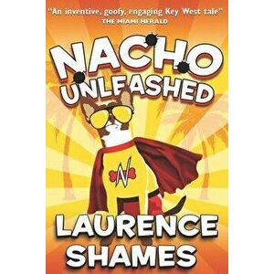 Nacho Unleashed, Paperback - Laurence Shames imagine