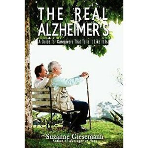 The Real Alzheimer's: A Guide for Caregivers That Tells It Like It Is, Paperback - Suzanne Giesemann imagine