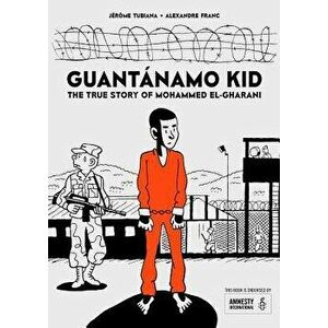 Guantánamo Kid: The True Story of Mohammed El-Gharani, Paperback - Alexandre Franc imagine