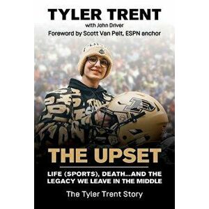 The Upset: Life (Sports), Death...and the Legacy We Leave in the Middle, Hardcover - Tyler Trent imagine