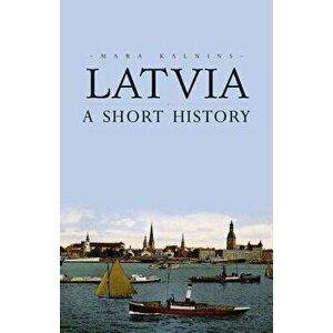 Latvia: A Short History, Paperback - Mara Kalnins imagine