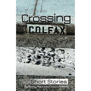 Crossing Colfax: Short Stories by Rocky Mountain Fiction Writers, Paperback - Linda Berry imagine