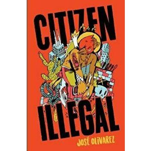Citizen Illegal, Paperback - Jose Olivarez imagine