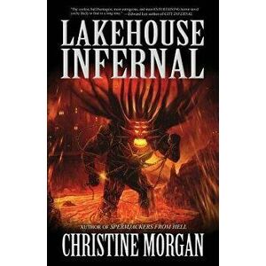 Lakehouse Infernal, Paperback - Christine Morgan imagine