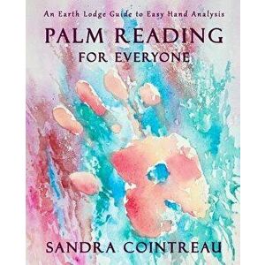 Palm Reading for Everyone - An Earth Lodge Guide to Easy Hand Analysis, Paperback - Sandra Cointreau imagine