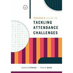 Teacher's Guide to Tackling Attendance Challenges, Paperback - Jessica Sprick imagine