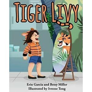 Tiger Livy, Paperback - Erin Garcia imagine