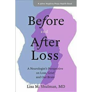 Before and After Loss: A Neurologist's Perspective on Loss, Grief, and Our Brain, Paperback - Lisa M. Shulman imagine