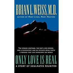 Only Love Is Real: A Story of Soulmates Reunited, Hardcover - Brian L. Weiss imagine