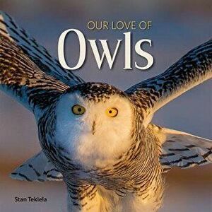 Our Love of Owls, Hardcover - Stan Tekiela imagine