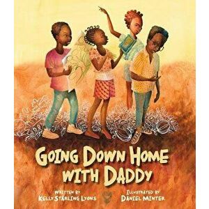 Going Down Home with Daddy, Hardcover - Kelly Starling Lyons imagine