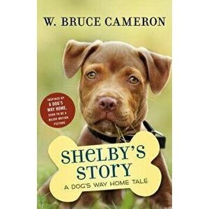 Shelby's Story: A Dog's Way Home Tale, Hardcover - W. Bruce Cameron imagine