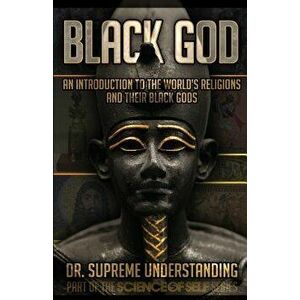 Black God: An Introduction to the World's Religions and Their Black Gods, Paperback - Supreme Understanding imagine