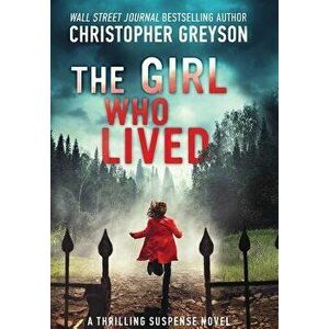 The Girl Who Lived: A Thrilling Suspense Novel, Hardcover - Christopher Greyson imagine