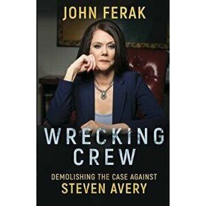 Wrecking Crew: Demolishing the Case Against Steven Avery, Paperback - John Ferak imagine