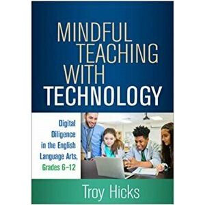 Mindful Teaching with Technology. Digital Diligence in the English Language Arts, Grades 6-12, Paperback - *** imagine