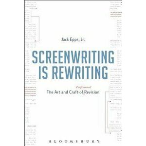 Screenwriting Is Rewriting: The Art and Craft of Professional Revision, Paperback - Jack Epps Jr imagine