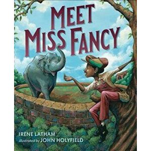 Meet Miss Fancy, Hardcover - Irene Latham imagine