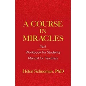A Course in Miracles: Text, Workbook for Students, Manual for Teachers, Paperback - Helen Schucman imagine