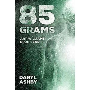 85 Grams: The Story of Art Williams - Drug Czar, Paperback - Daryl Ashby imagine