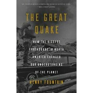 The Great Quake: How the Biggest Earthquake in North America Changed Our Understanding of the Planet, Paperback - Henry Fountain imagine
