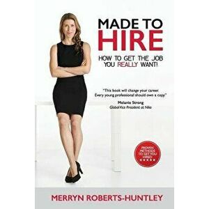 Made to Hire: How to Get the Job You Really Want, Paperback - Merryn Roberts-Huntley imagine