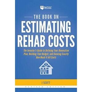 The Book on Estimating Rehab Costs: The Investor's Guide to Defining Your Renovation Plan, Building Your Budget, and Knowing Exactly How Much It All C imagine