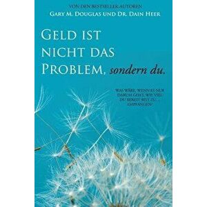 Geld Ist Nicht Das Problem, Sondern Du - Money Isn't the Problem German, Paperback - Gary M. Douglas imagine