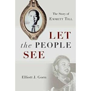 Let the People See: The Story of Emmett Till, Hardcover - Elliott J. Gorn imagine