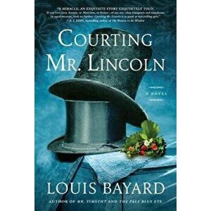 Courting Mr. Lincoln, Hardcover - Louis Bayard imagine