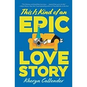 This Is Kind of an Epic Love Story, Hardcover - Kheryn Callender imagine
