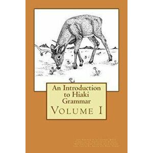 An Introduction to Hiaki Grammar: Hiaki Grammar for Learners and Teachers, Volume 1, Paperback - Heidi B. Harley imagine