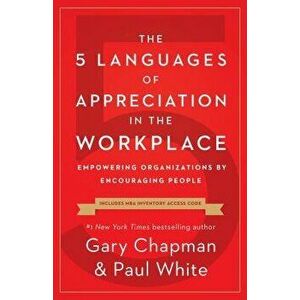 The 5 Languages of Appreciation in the Workplace: Empowering Organizations by Encouraging People, Paperback - Gary Chapman imagine
