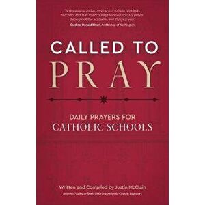 Called to Pray: Daily Prayers for Catholic Schools, Paperback - Justin McClain imagine