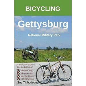 Bicycling Gettysburg National Military Park: The Cyclist's Civil War Travel Guide, Paperback - Sue Thibodeau imagine