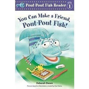 You Can Make a Friend, Pout-Pout Fish!, Paperback - Deborah Diesen imagine