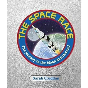 The Space Race : The Journey to the Moon and Beyond - Sarah Cruddas imagine