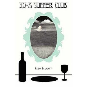 30-A Supper Club, Paperback - Liza Elliott imagine