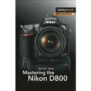 Mastering the Nikon D800, Paperback - Darrell Young imagine