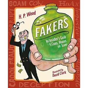 Fakers: An Insider's Guide to Cons, Hoaxes, and Scams, Hardcover - H. P. Wood imagine