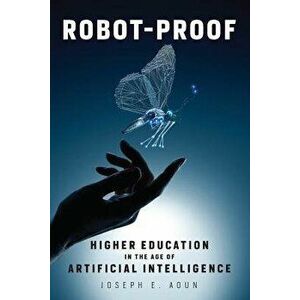 Robot-Proof: Higher Education in the Age of Artificial Intelligence, Paperback - Joseph E. Aoun imagine