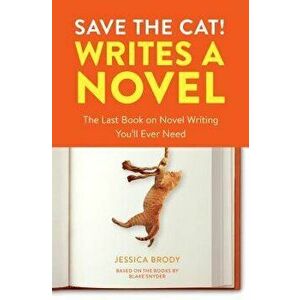 Save the Cat! Writes a Novel: The Last Book on Novel Writing You'll Ever Need, Paperback - Jessica Brody imagine