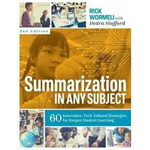 Summarization in Any Subject: 60 Innovative, Tech-Infused Strategies for Deeper Student Learning, Paperback - Rick Wormeli imagine