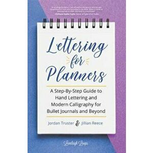 Lettering for Planners: A Step-By-Step Guide to Hand Lettering and Modern Calligraphy for Bullet Journals and Beyond, Paperback - Jillian Reece imagine