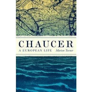 Chaucer: A European Life, Hardcover - Marion Turner imagine