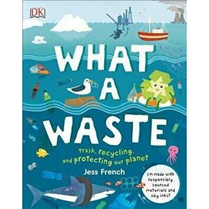 What a Waste: Trash, Recycling, and Protecting Our Planet, Hardcover - Jess French imagine