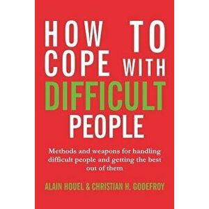 How to Cope with Difficult People: Making Human Relations Harmonious and Effective, Paperback - Alain Houel imagine