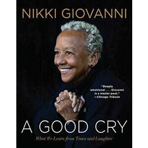 A Good Cry: What We Learn from Tears and Laughter, Paperback - Nikki Giovanni imagine